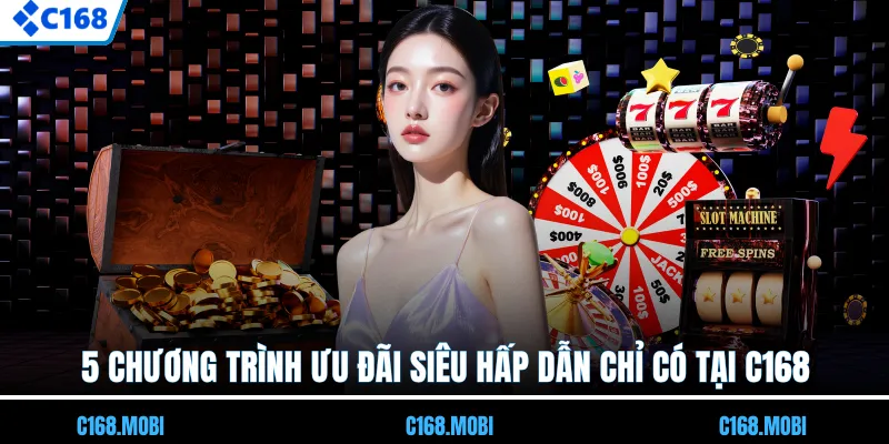 5 chương trình ưu đãi siêu hấp dẫn chỉ có tại C168