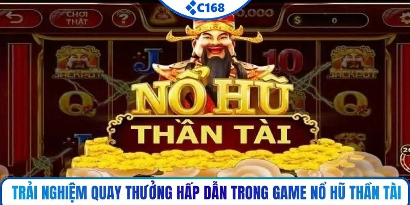 Trải nghiệm quay thưởng hấp dẫn trong game Nổ Hũ Thần Tài